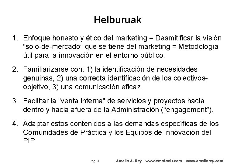 Helburuak 1. Enfoque honesto y ético del marketing = Desmitificar la visión “solo-de-mercado” que