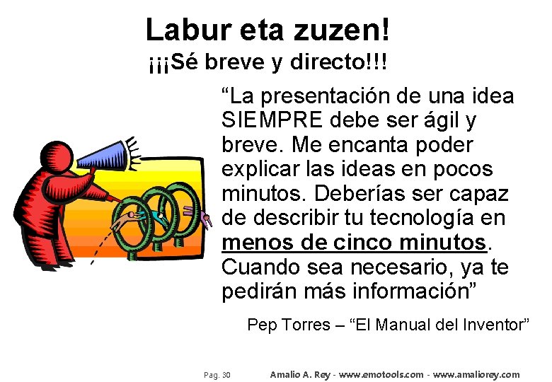 Labur eta zuzen! ¡¡¡Sé breve y directo!!! “La presentación de una idea SIEMPRE debe