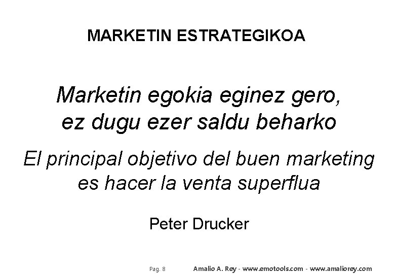 MARKETIN ESTRATEGIKOA Marketin egokia eginez gero, ez dugu ezer saldu beharko El principal objetivo