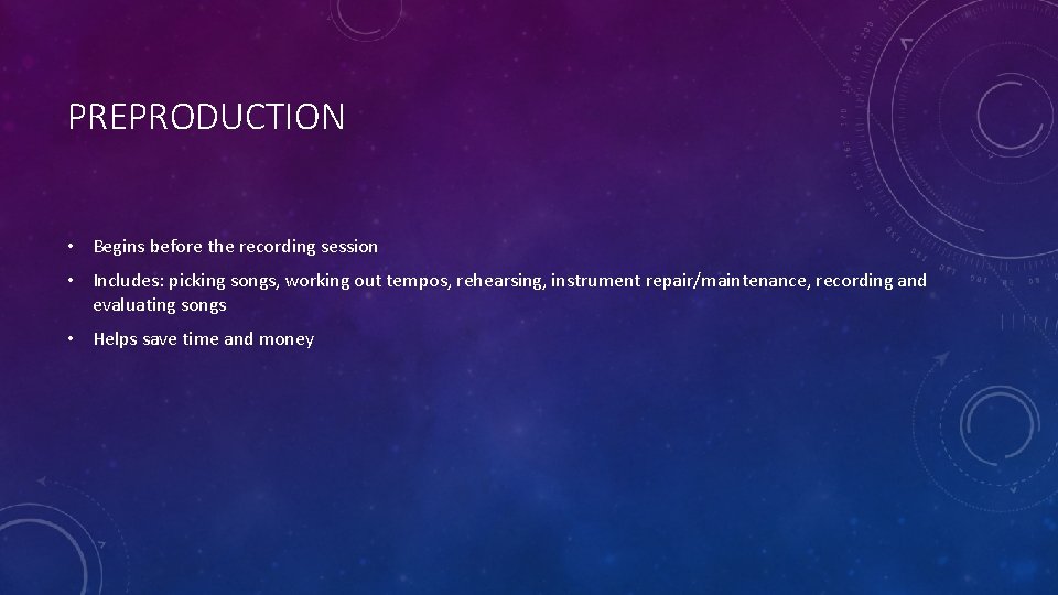 PREPRODUCTION • Begins before the recording session • Includes: picking songs, working out tempos,