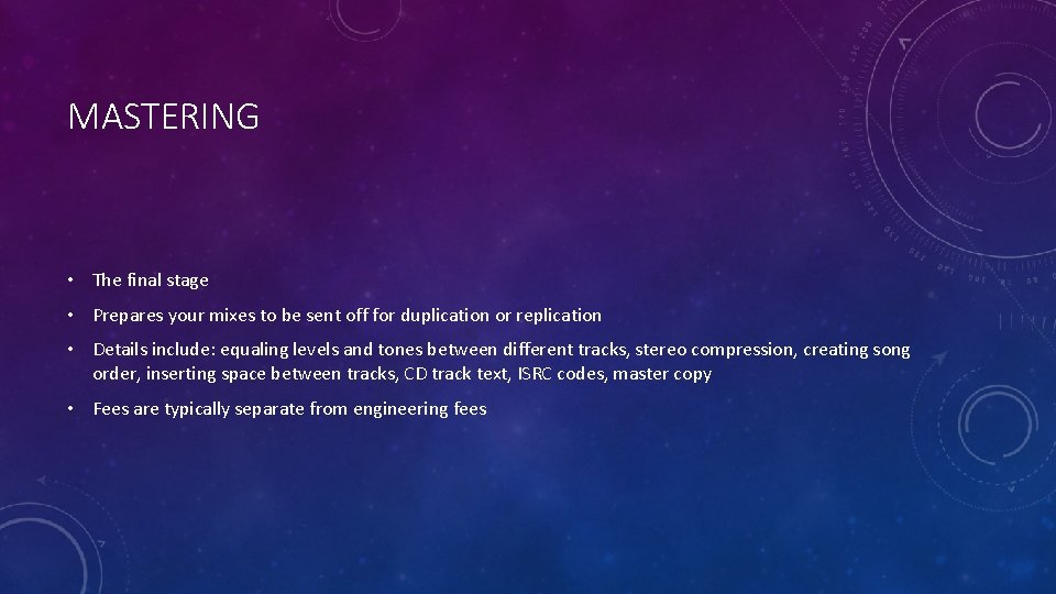 MASTERING • The final stage • Prepares your mixes to be sent off for
