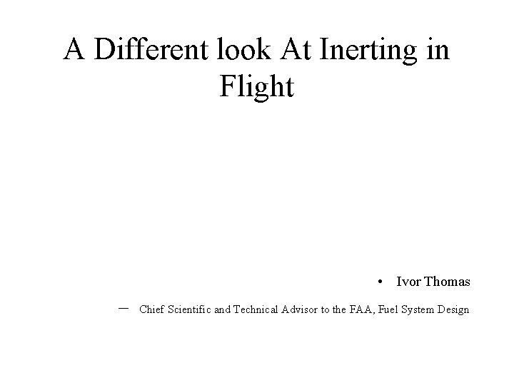 A Different look At Inerting in Flight • Ivor Thomas – Chief Scientific and