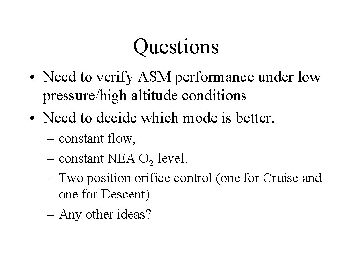 Questions • Need to verify ASM performance under low pressure/high altitude conditions • Need
