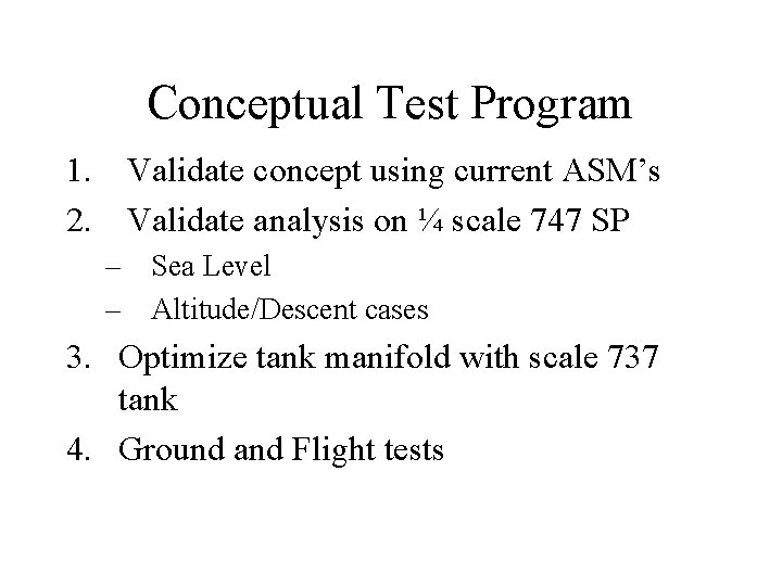 Conceptual Test Program 1. Validate concept using current ASM’s 2. Validate analysis on ¼