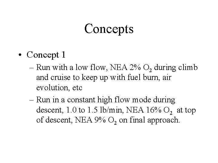 Concepts • Concept 1 – Run with a low flow, NEA 2% O 2