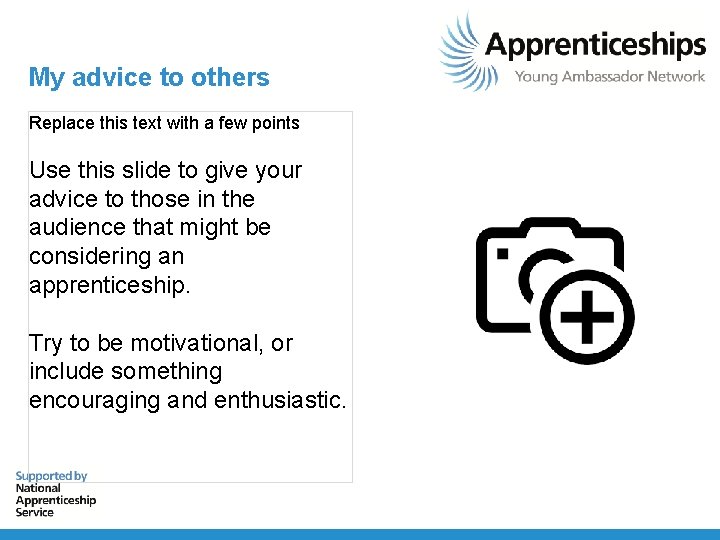 My advice to others Replace this text with a few points Use this slide