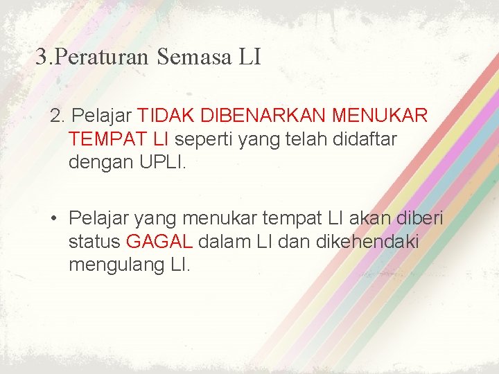 3. Peraturan Semasa LI 2. Pelajar TIDAK DIBENARKAN MENUKAR TEMPAT LI seperti yang telah