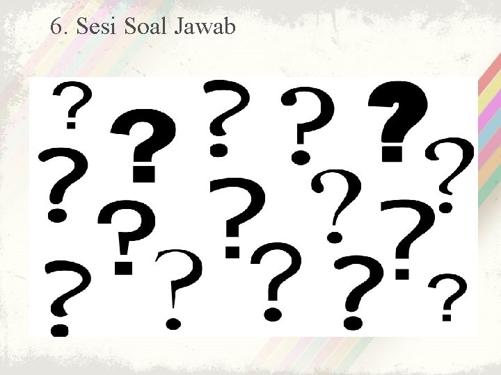 6. Sesi Soal Jawab 