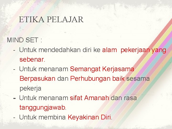 ETIKA PELAJAR MIND SET : - Untuk mendedahkan diri ke alam pekerjaan yang sebenar.