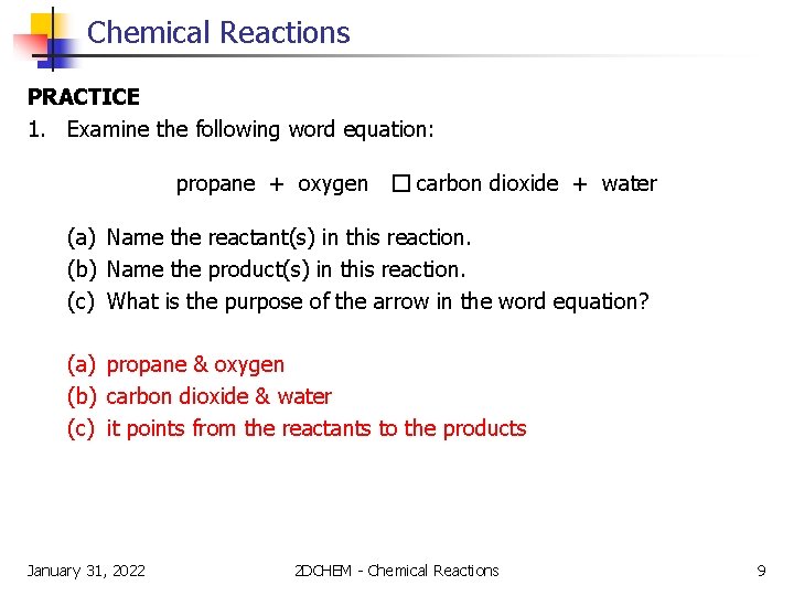 Chemical Reactions PRACTICE 1. Examine the following word equation: propane + oxygen � carbon