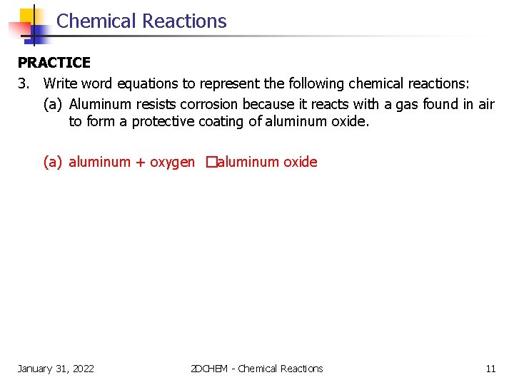 Chemical Reactions PRACTICE 3. Write word equations to represent the following chemical reactions: (a)