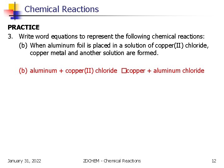 Chemical Reactions PRACTICE 3. Write word equations to represent the following chemical reactions: (b)