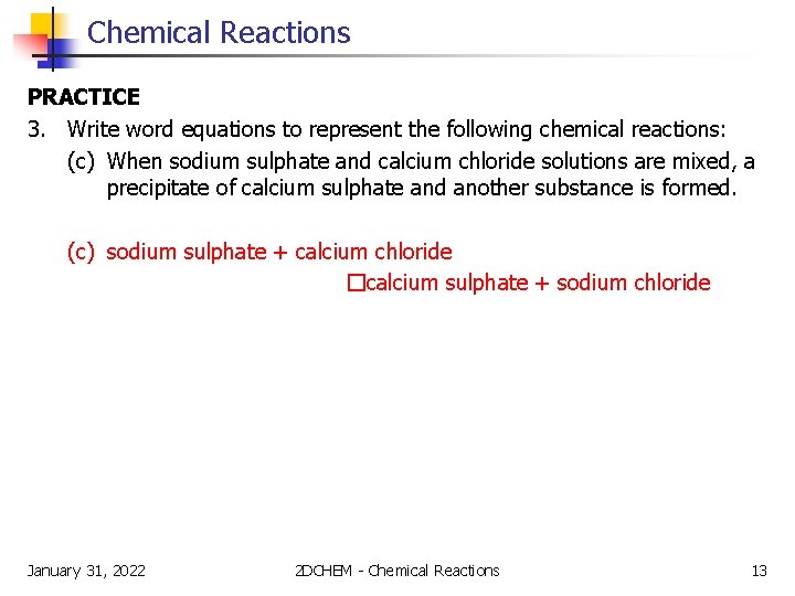 Chemical Reactions PRACTICE 3. Write word equations to represent the following chemical reactions: (c)