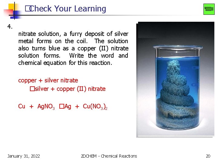 �Check Your Learning 4. nitrate solution, a furry deposit of silver metal forms on