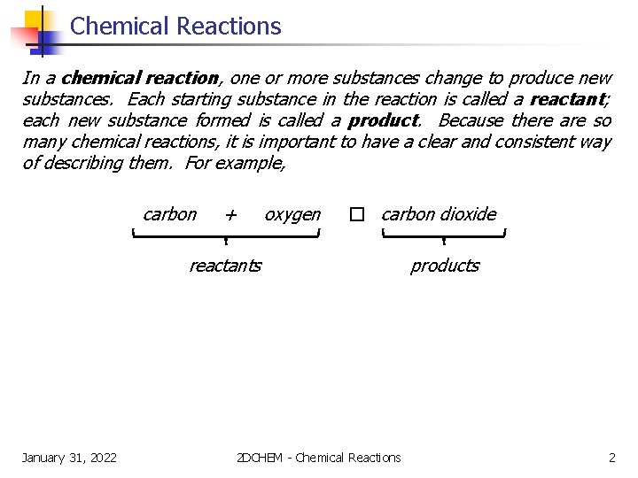 Chemical Reactions In a chemical reaction, one or more substances change to produce new