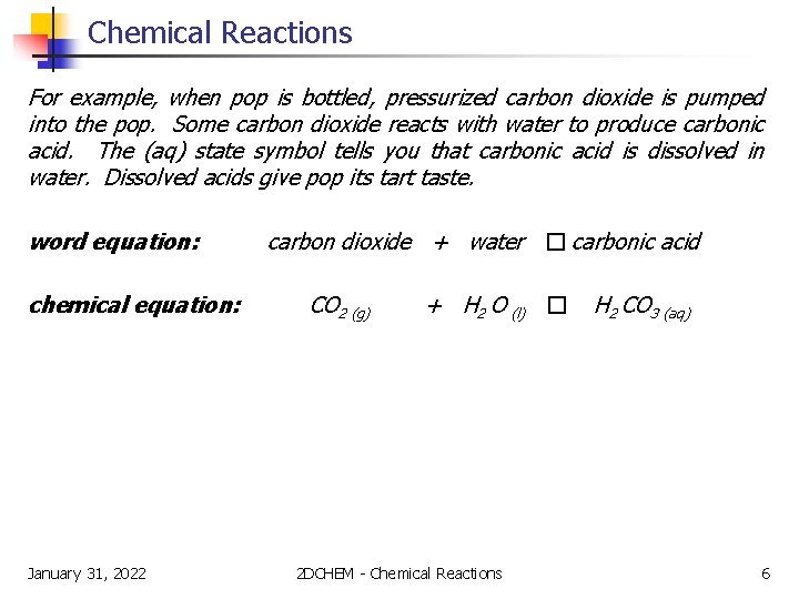 Chemical Reactions For example, when pop is bottled, pressurized carbon dioxide is pumped into