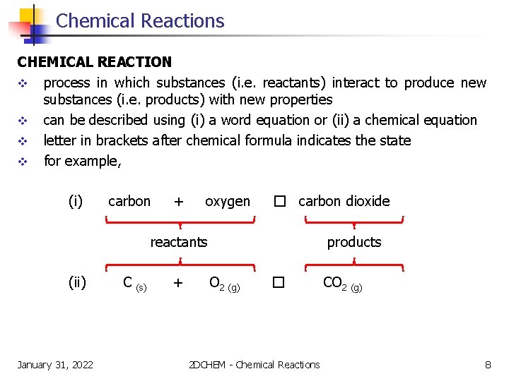 Chemical Reactions CHEMICAL REACTION v process in which substances (i. e. reactants) interact to