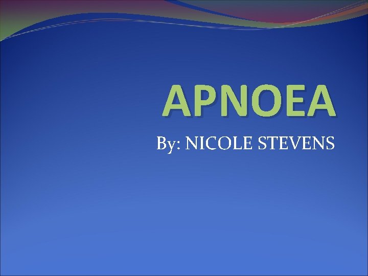 APNOEA By: NICOLE STEVENS 