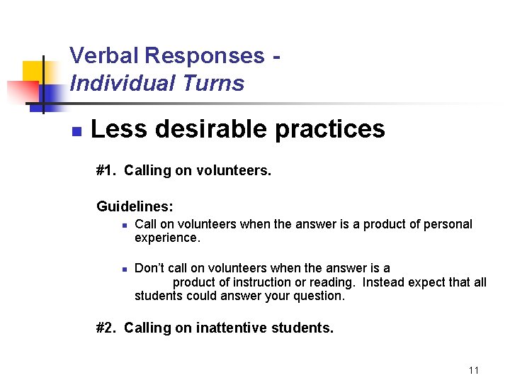 Verbal Responses Individual Turns n Less desirable practices #1. Calling on volunteers. Guidelines: n