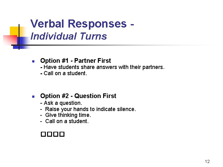 Verbal Responses Individual Turns n Option #1 - Partner First - Have students share