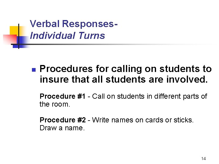 Verbal Responses. Individual Turns n Procedures for calling on students to insure that all