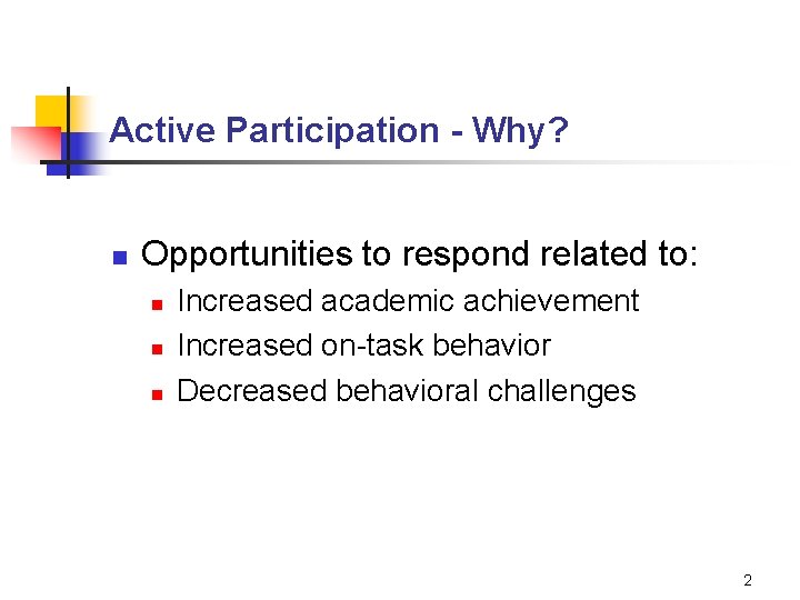 Active Participation - Why? n Opportunities to respond related to: n n n Increased