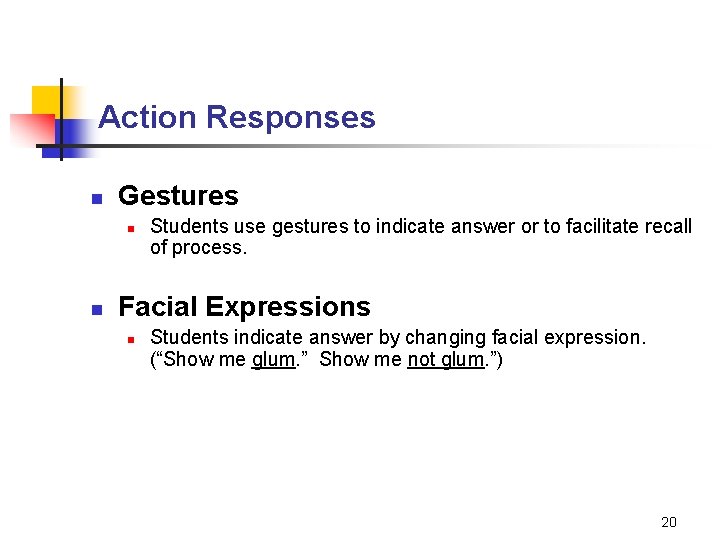 Action Responses n Gestures n n Students use gestures to indicate answer or to