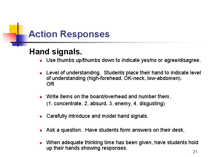 Action Responses Hand signals. n n n Use thumbs up/thumbs down to indicate yes/no