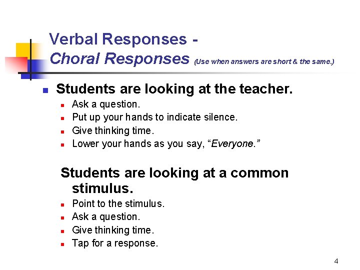 Verbal Responses Choral Responses (Use when answers are short & the same. ) n