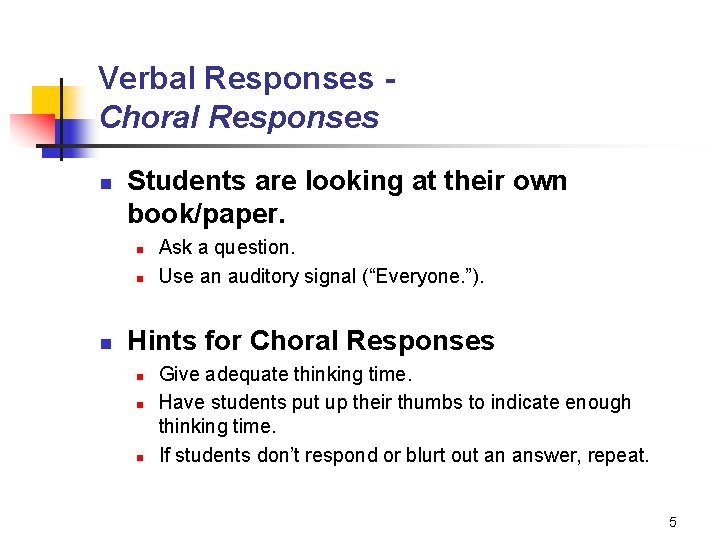 Verbal Responses Choral Responses n Students are looking at their own book/paper. n n