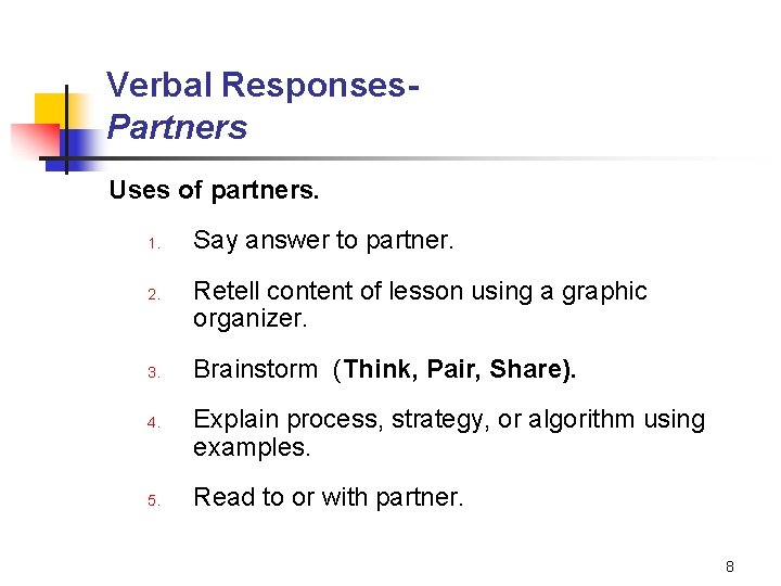 Verbal Responses. Partners Uses of partners. 1. 2. 3. 4. 5. Say answer to
