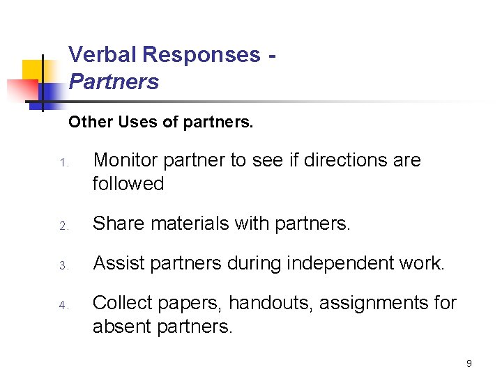 Verbal Responses Partners Other Uses of partners. 1. Monitor partner to see if directions