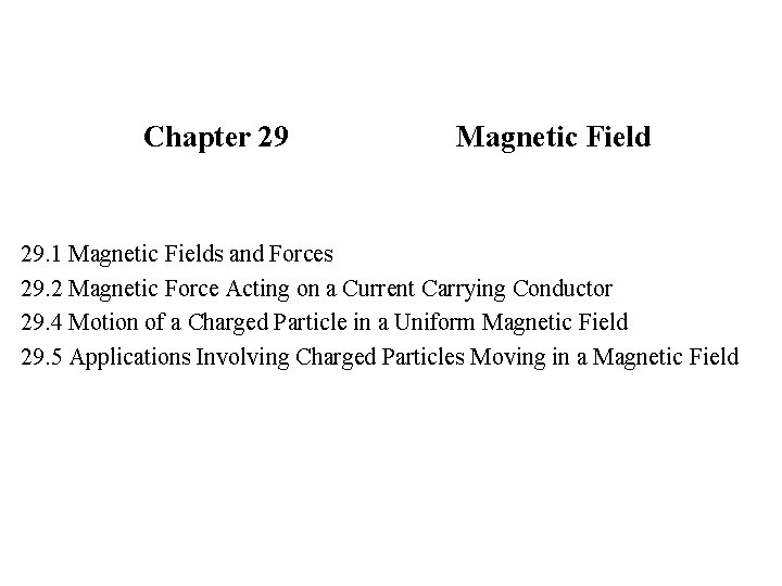 Chapter 29 Magnetic Field 29. 1 Magnetic Fields and Forces 29. 2 Magnetic Force