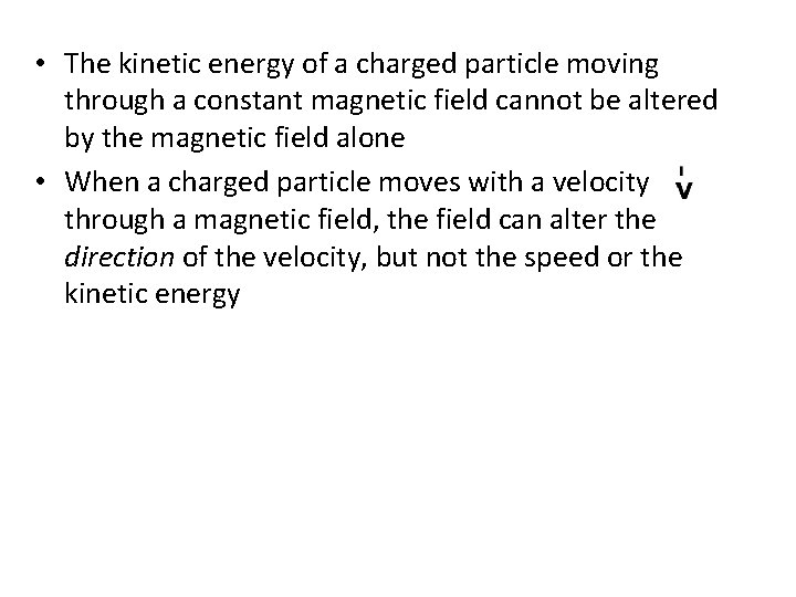  • The kinetic energy of a charged particle moving through a constant magnetic