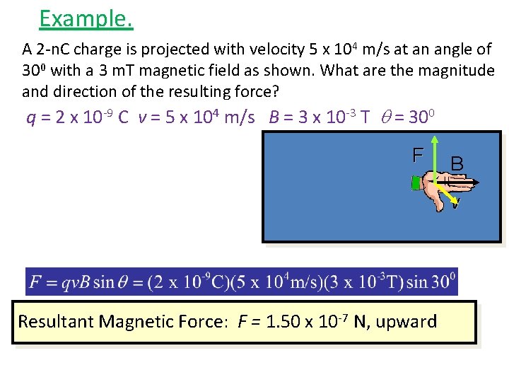 Example. A 2 -n. C charge is projected with velocity 5 x 104 m/s