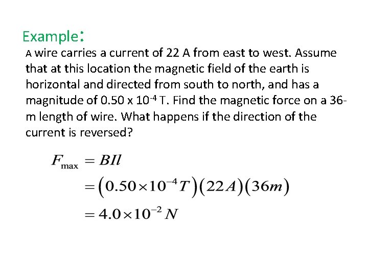 Example: A wire carries a current of 22 A from east to west. Assume