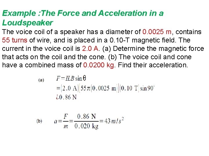 Example : The Force and Acceleration in a Loudspeaker The voice coil of a