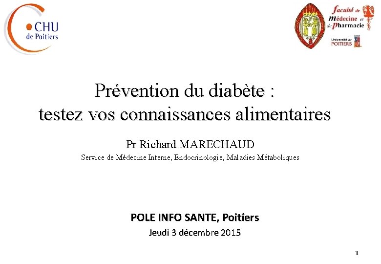 Prévention du diabète : testez vos connaissances alimentaires Pr Richard MARECHAUD Service de Médecine