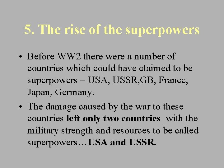 5. The rise of the superpowers • Before WW 2 there were a number