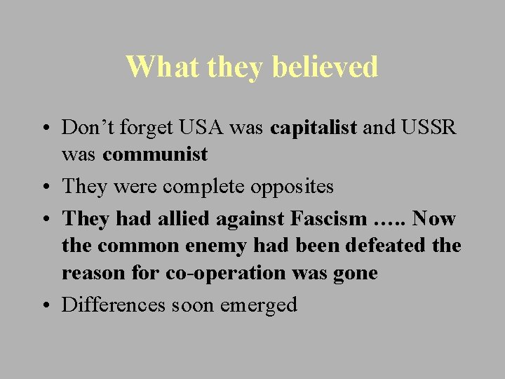 What they believed • Don’t forget USA was capitalist and USSR was communist •