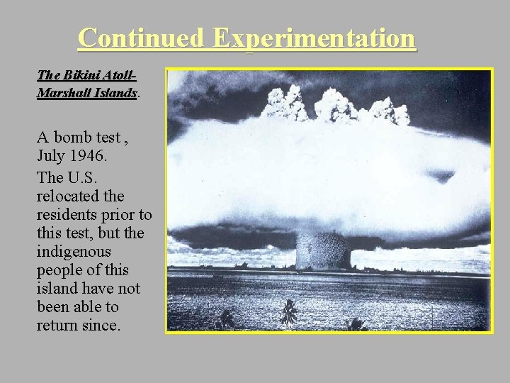 Continued Experimentation The Bikini Atoll. Marshall Islands. A bomb test , July 1946. The