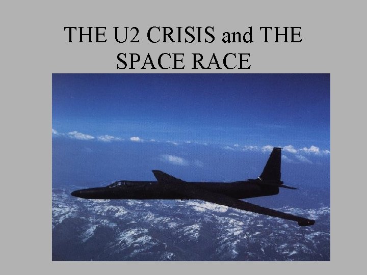 THE U 2 CRISIS and THE SPACE RACE 