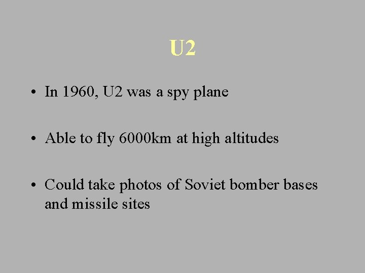 U 2 • In 1960, U 2 was a spy plane • Able to