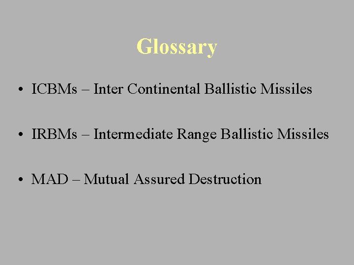 Glossary • ICBMs – Inter Continental Ballistic Missiles • IRBMs – Intermediate Range Ballistic