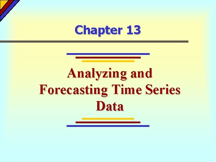 Chapter 13 Analyzing and Forecasting Time Series Data Chapter 13 Analyzing and Forecasting Time Series Data