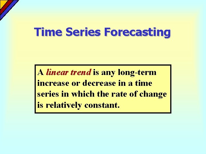 Time Series Forecasting A linear trend is any long-term increase or decrease in a Time Series Forecasting A linear trend is any long-term increase or decrease in a