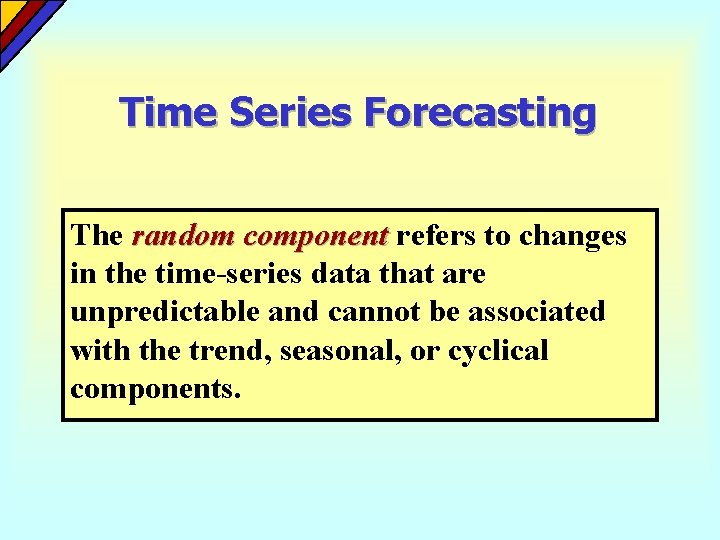 Time Series Forecasting The random component refers to changes in the time-series data that Time Series Forecasting The random component refers to changes in the time-series data that