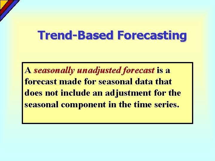 Trend-Based Forecasting A seasonally unadjusted forecast is a forecast made for seasonal data that Trend-Based Forecasting A seasonally unadjusted forecast is a forecast made for seasonal data that
