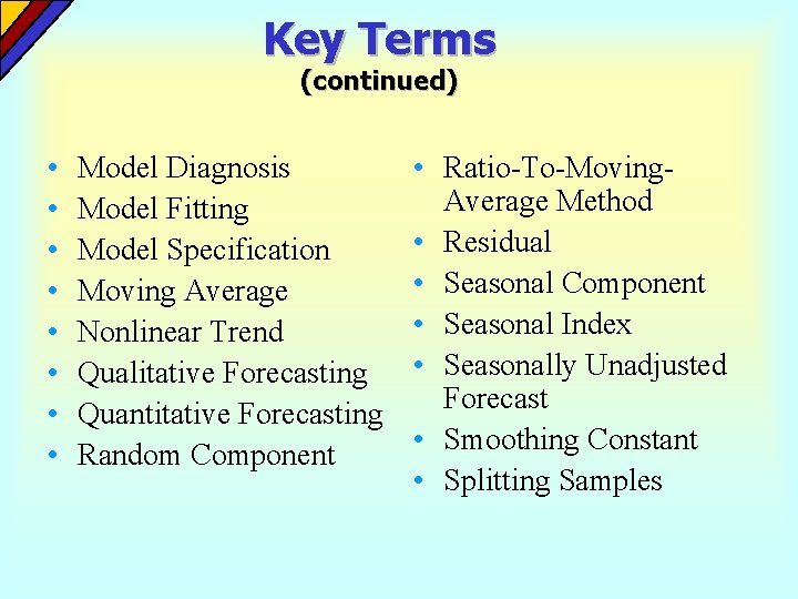 Key Terms (continued) • • Model Diagnosis Model Fitting Model Specification Moving Average Nonlinear Key Terms (continued) • • Model Diagnosis Model Fitting Model Specification Moving Average Nonlinear