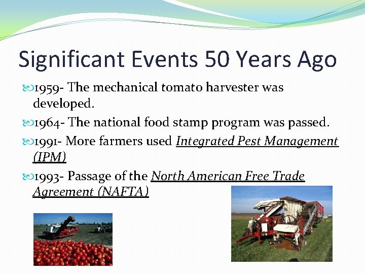 Significant Events 50 Years Ago 1959 - The mechanical tomato harvester was developed. 1964